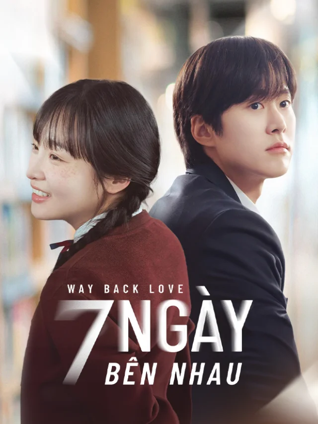 7 Ngày Bên Nhau | Bảy Ngày Yêu Cuối Vieon Thuyết Minh