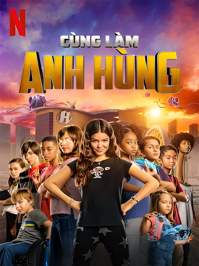 Cùng Làm Anh Hùng Netflix Lồng Tiếng