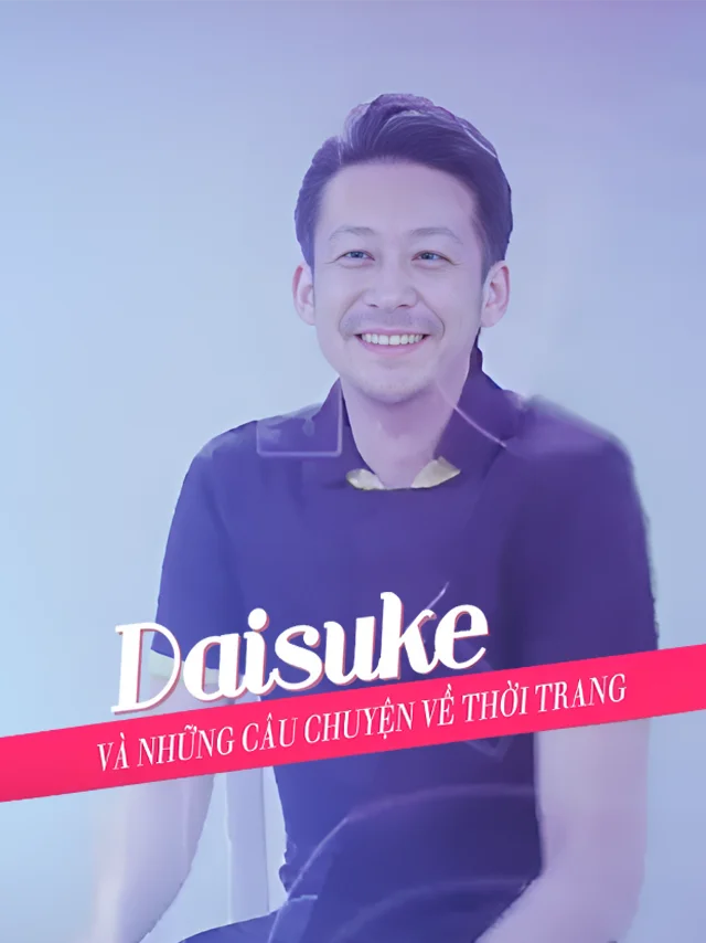 Daisuke Và Những Câu Chuyện Về Thời Trang HTV3 Phụ Đề - Tiếng Việt