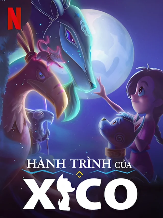 Hành Trình Của Xico Netflix Lồng Tiếng