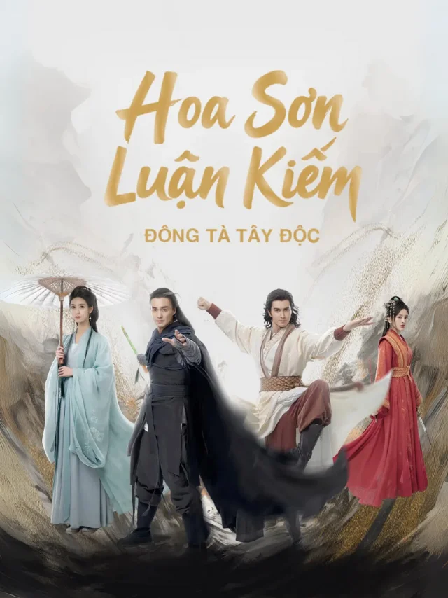 Hoa Sơn Luận Kiếm: Đông Tà Tây Độc TVH Thuyết Minh