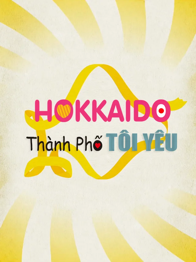 Hokkaido – Thành Phố Tôi Yêu HTV3 Thuyết Minh