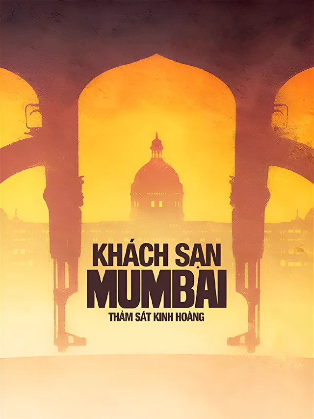 Khách Sạn Mumbai: Thảm Sát Kinh Hoàng TVH Thuyết Minh