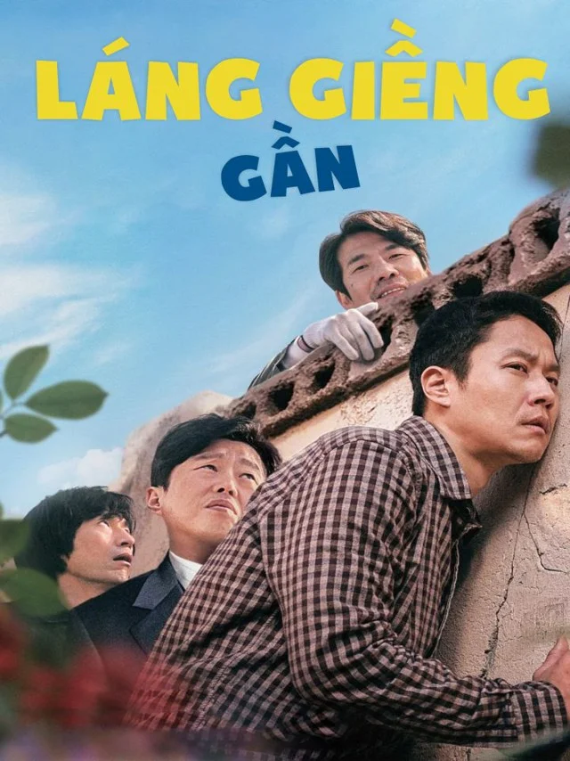 Láng Giềng Gần Kplus Thuyết Minh