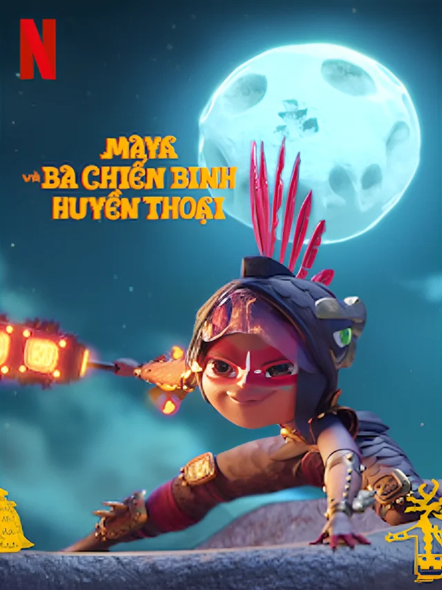 Maya Và Ba Chiến Binh Huyền Thoại Netflix Lồng Tiếng