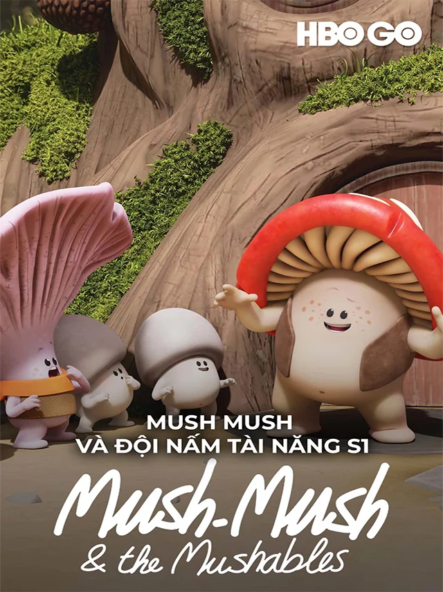 Mush Mush Và Đội Nấm Tài Năng (Phần 1) HBO Thuyết Minh