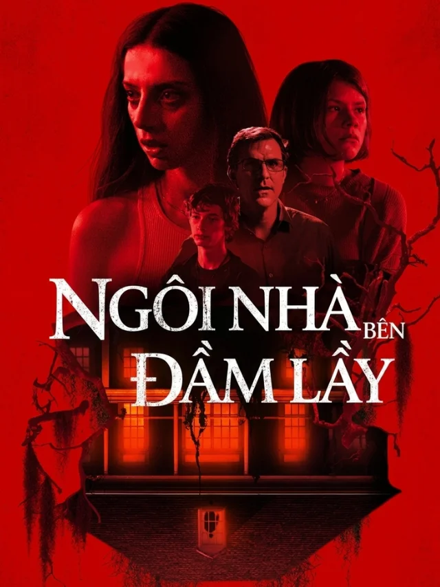 Ngôi Nhà Bên Đầm Lầy TVH Thuyết Minh