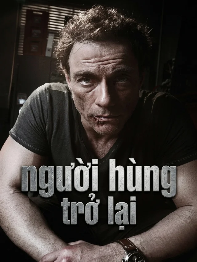 Người Hùng Trở Lại VTV Thuyết Minh