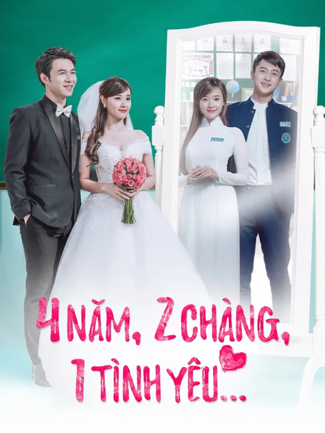 Phim Điện Ảnh: 4 Năm 2 Chàng 1 Tình Yêu Tiếng Việt