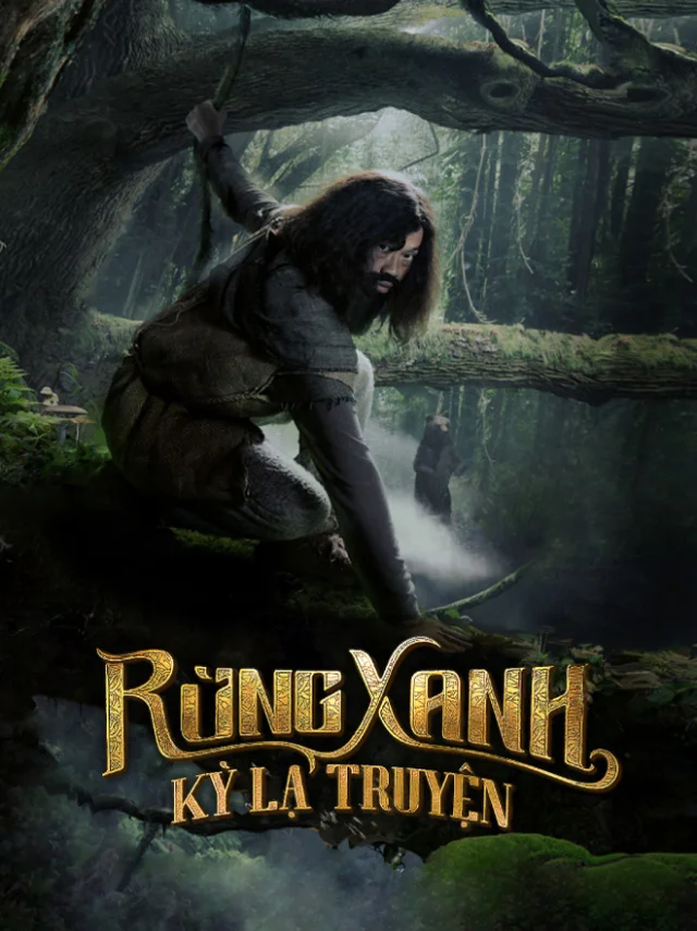 Phim Điện Ảnh: Rừng Xanh Kỳ Lạ Truyện Tiếng Việt