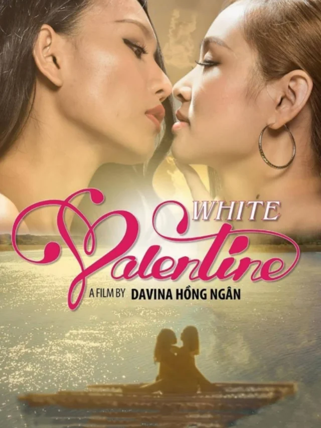 Phim Điện Ảnh: Valentine Trắng | Ngày Tình Yêu Tiếng Việt