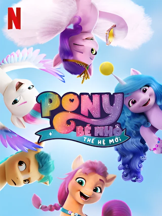 Pony Bé Nhỏ: Thế Hệ Mới Netflix Lồng Tiếng