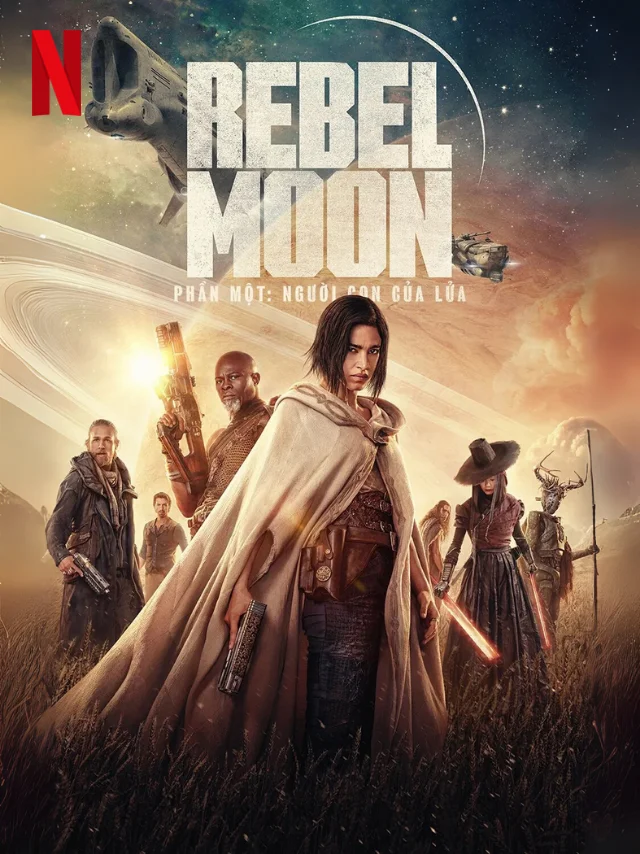 Rebel Moon Phần Một: Người Con Của Lửa Netflix Lồng Tiếng
