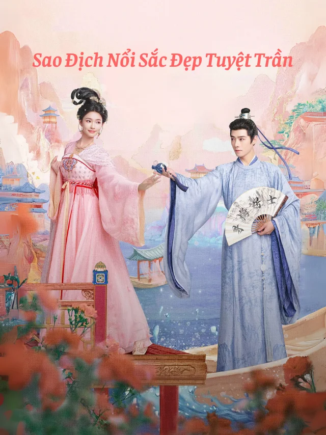 Sao Địch Nổi Sắc Đẹp Tuyệt Trần TVH Thuyết Minh