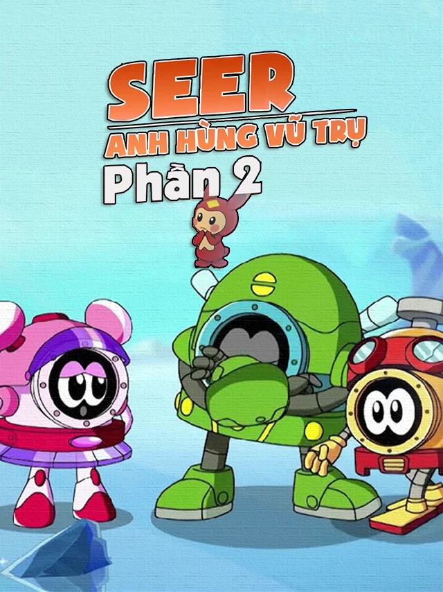Seer - Anh Hùng Vũ Trụ (Phần 2) Lồng Tiếng