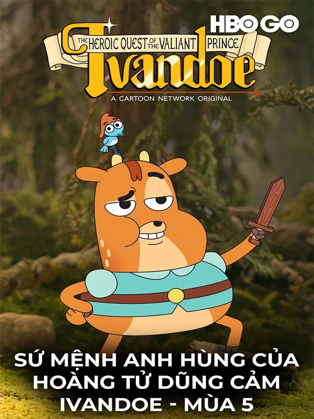 Sứ Mệnh Anh Hùng Của Hoàng Tử Dũng Cảm Ivandoe - Mùa 5 HBO Thuyết Minh