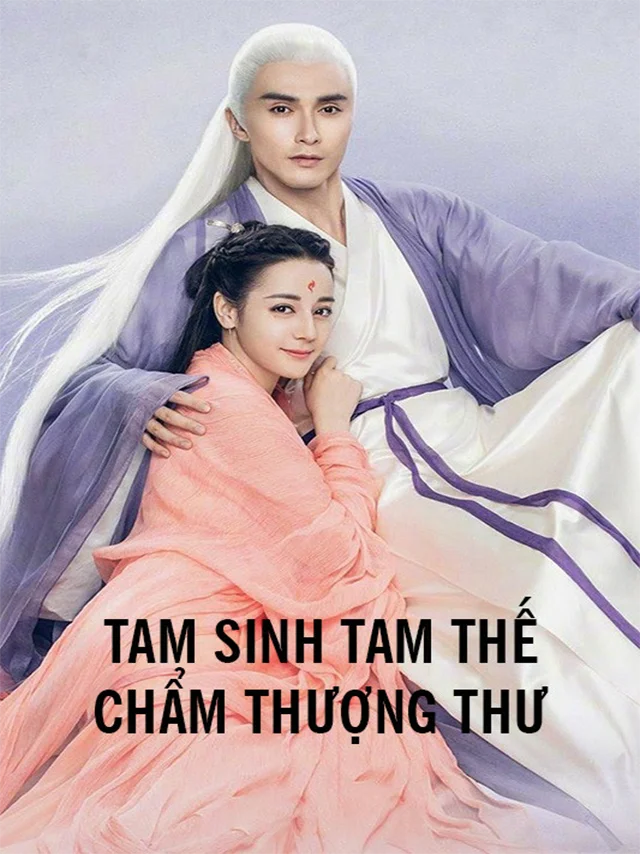Tam Sinh Tam Thế Chẩm Thượng Thư Lồng Tiếng
