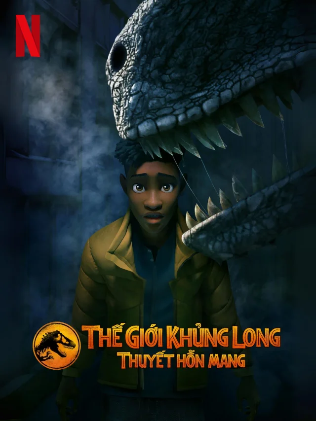Thế Giới Khủng Long: Thuyết Hỗn Mang Netflix Lồng Tiếng