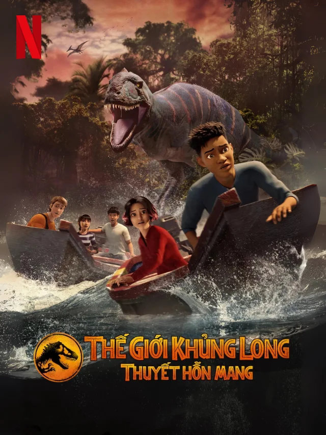 Thế Giới Khủng Long: Thuyết Hỗn Mang (Phần 2) Netflix Lồng Tiếng