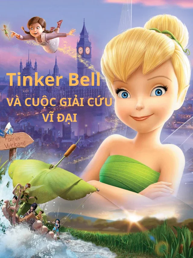 Tinker Bell Và Cuộc Giải Cứu Vĩ Đại TVH Thuyết Minh