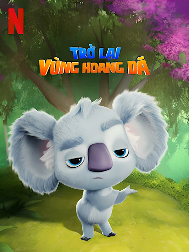 Trở Lại Vùng Hoang Dã Netflix Lồng Tiếng