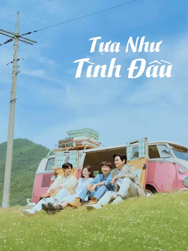 Tựa Như Tình Đầu TVH Thuyết Minh