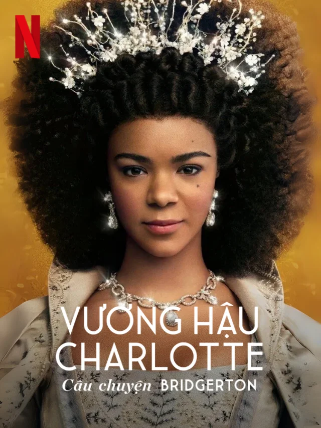Vương Hậu Charlotte: Câu Chuyện Bridgerton Netflix Lồng Tiếng